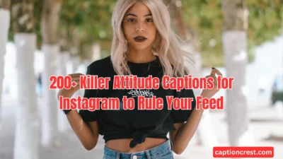 200+ Killer Attitude Captions for Instagram to Rule Your Feed