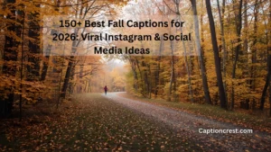 150+ Best Fall Captions for 2026 Viral Instagram & Social Media Ideas