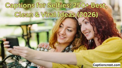 Captions for Selfies 250+ Best, Clean & Viral Ideas (2026)