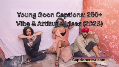Young Goon Captions 250+ Vibe & Attitude Ideas (2026)