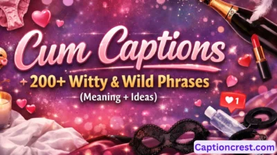 Cum Captions 200+ Witty & Wild Phrases (Meaning + Ideas)